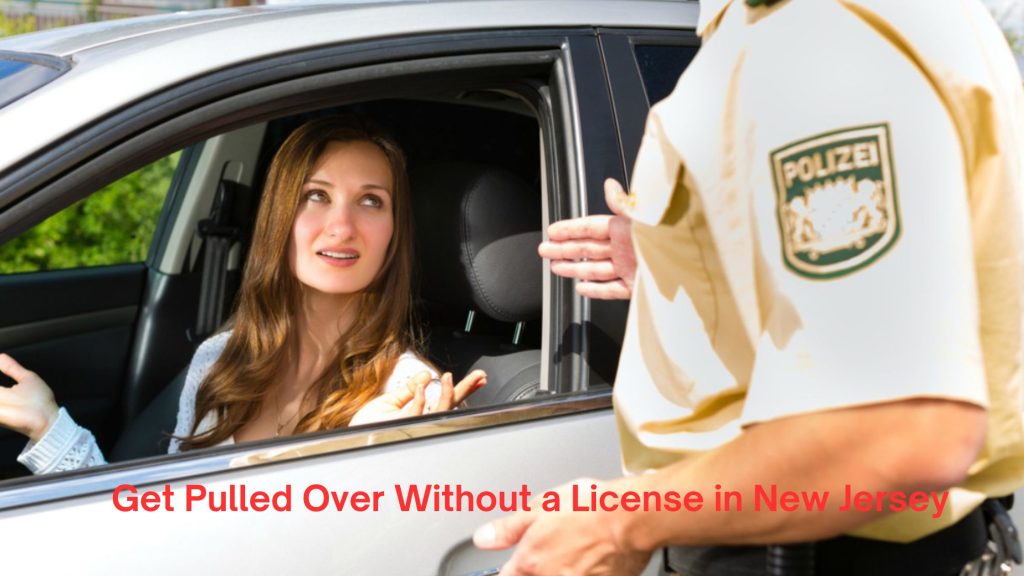 What Happens If You Get Pulled Over Without a License in New Jersey